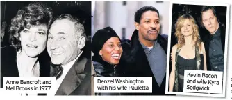  ??  ?? Anne Bancroft and Mel Brooks in 1977
Denzel Washington with his wife Pauletta
Kevin Bacon and wife Kyra Sedgwick