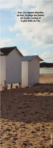  ??  ?? Avec ses cabanes blanches en bois, la plage des Dames est la plus connue et la plus belle de l’île.