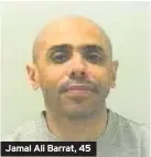  ??  ?? Jamal Ali Barrat, 45