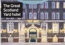  ??  ?? The Great Scotland Yard hotel