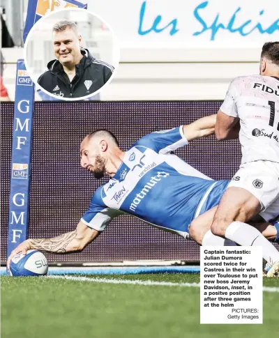  ?? PICTURES: Getty Images ?? Captain fantastic: Julian Dumora scored twice for Castres in their win over Toulouse to put new boss Jeremy Davidson, inset, in a positve position after three games at the helm