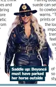  ?? ?? Saddle up: Beyoncé must have parked her horse outside