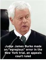  ?? ?? Judge James Burke made an “egregious” error in the New York trial, an appeals court ruled