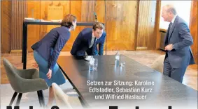  ??  ?? Setzen zur Sitzung: Karoline Edtstadler, Sebastian Kurz und Wilfried Haslauer