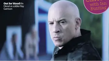  ??  ?? Out for bloodVin Diesel as soldier Ray Garrison