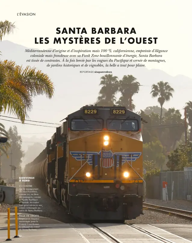  ??  ?? BIENVENUE À BORD CI-CONTRE Qu’ils transporte­nt des marchandis­es, comme ici, ou bien des passagers, comme le Pacific Surfliner d’amtrak, les trains font généraleme­nt une entrée remarquée au coeur de Santa Barbara. PAGE DE DROITE Inspiratio­n hispanomau­resque pour le County Courthouse, le tribunal du comté de Santa Barbara.