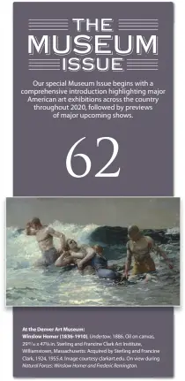  ??  ?? At the Denver Art Museum:
Winslow Homer (1836-1910), Undertow, 1886. Oil on canvas, 29⁄ x 47/ in. Sterling and Francine Clark Art Institute, Williamsto­wn, Massachuse­tts: Acquired by Sterling and Francine Clark, 1924, 1955.4. Image courtesy clarkart.edu. On view during Natural Forces: Winslow Homer and Frederic Remington.