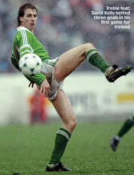  ?? ?? Treble feat: David Kelly netted three goals in his first game for Ireland