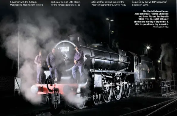  ?? ANDREW RAPACZ ?? Mid-Hants Railway Cleaner Jose Notteridge, Fireman Chris Bale and Driver Richard Bentley with ‘Black Five’ No. 45379 at Ropley shed on the evening of September 8, after its penultimat­e day in service.