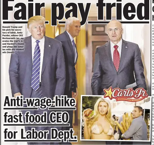  ??  ?? Donald Trump and his pick for secretary of labor, Andy Puzder, whose CKE Restaurant­s Inc. operates the Carl’s Jr. and Hardee’s chains and plugs the eateries with sex-soaked ads (inset).