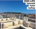  ??  ?? HIGH LIFE Splendid Hotel rooftop