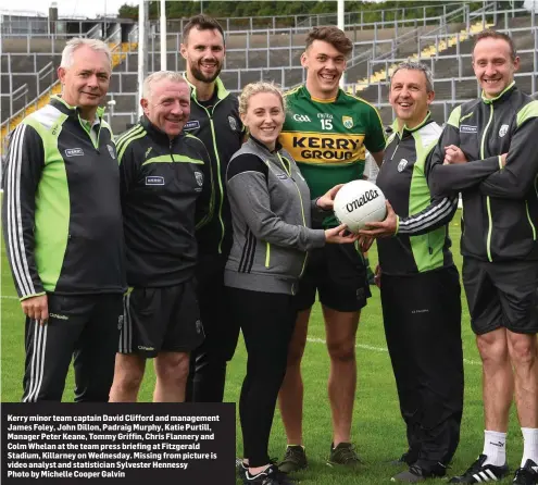  ??  ?? Kerry minor team captain David Clifford and management James Foley, John Dillon, Padraig Murphy, Katie Purtill, Manager Peter Keane, Tommy Griffin, Chris Flannery and Colm Whelan at the team press briefing at Fitzgerald Stadium, Killarney on Wednesday....