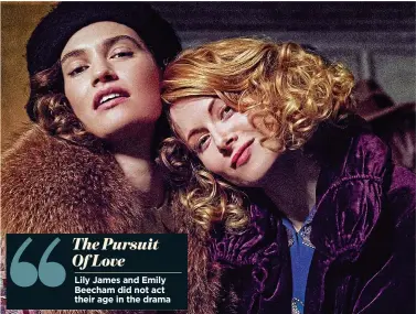  ??  ?? Lily James and Emily Beecham did not act their age in the drama The Pursuit Of Love