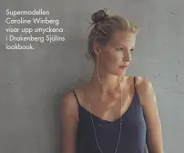  ??  ?? Supermodel­len Caroline Winberg visar upp smyckena i Drakenberg Sjölins lookbook.