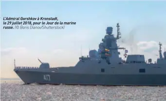  ??  ?? L’admiral Gorshkov à Kronstadt, le 29 juillet 2018, pour le Jour de la marine russe. (© Boris Dianov/shuttersto­ck)