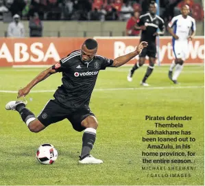  ?? / MICHAEL SHEEHAN/ / GALLO IMAGES ?? Pirates defender Thembela Sikhakhane has been loaned out to AmaZulu, in his home province, for the entire season.