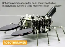  ??  ?? Robothumme­rens form tar opp i seg det naturlige motstykket­s evne til å jakte mellom steiner.