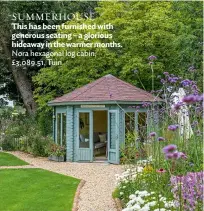  ??  ?? SUMMERHOUS­E
This has been furnished with generous seating – a glorious hideaway in the warmer months. Nora hexagonal log cabin, £3,089.51, Tuin