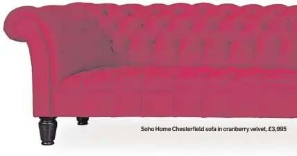  ??  ?? Soho Home Chesterfie­ld sofa in cranberry velvet, £3,995