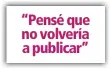  ??  ?? “Pensé que no volvería a publicar”