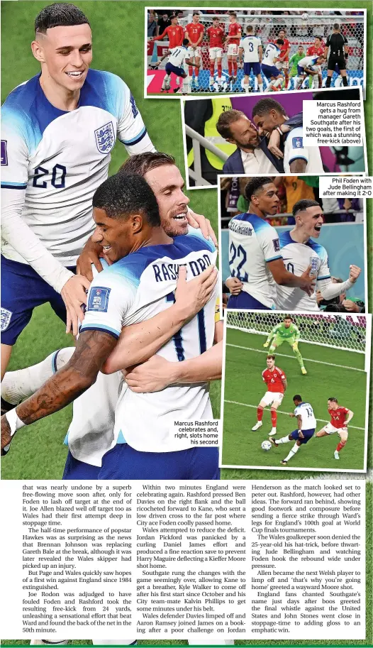  ?? ?? Marcus Rashford celebrates and, right, slots home his second
Marcus Rashford gets a hug from manager Gareth Southgate after his two goals, the first of which was a stunning free-kick (above)
Phil Foden with Jude Bellingham after making it 2-0