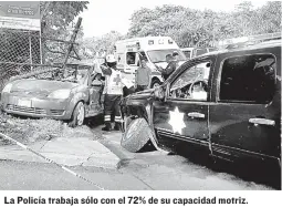  ??  ?? La Policía trabaja sólo con el 72% de su capacidad motriz.