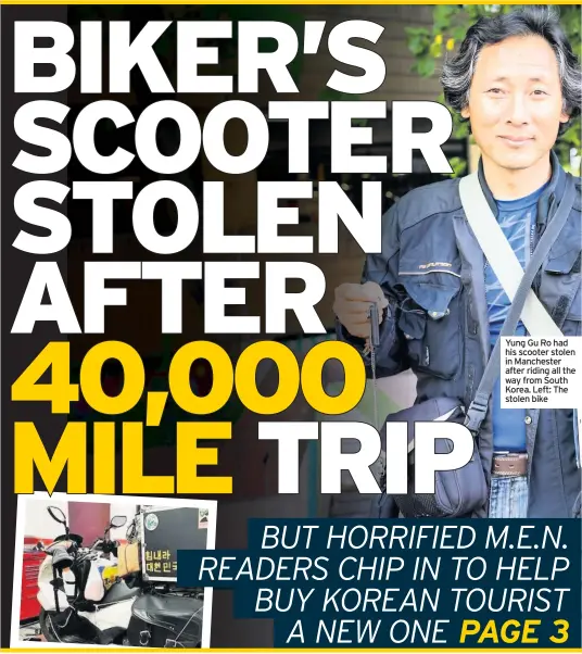  ??  ?? Yung Gu Ro had his scooter stolen in Manchester after riding all the way from South Korea. Left: The stolen bike