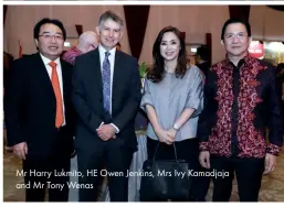  ??  ?? Mr Harry Lukmito, HE Owen Jenkins, Mrs Ivy Kamadjaja and Mr Tony Wenas