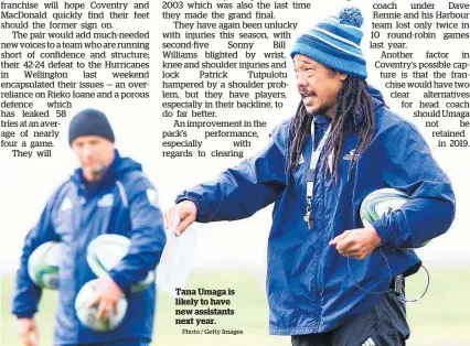  ?? Photo / Getty Images ?? Tana Umaga is likely to have new assistants next year.