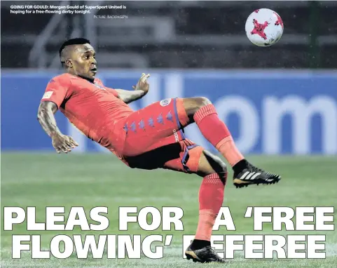  ?? PICTURE: BACKPAGEPI­X ?? GOING FOR GOULD: Morgan Gould of SuperSport United is hoping for a free-flowing derby tonight.