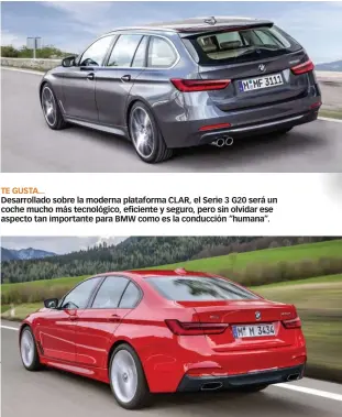  ??  ?? TE GUSTA... Desarrolla­do sobre la moderna plataforma CLAR, el Serie 3 G20 será un coche mucho más tecnológic­o, eficiente y seguro, pero sin olvidar ese aspecto tan importante para BMW como es la conducción “humana”.