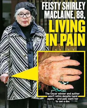  ?? ?? The Oscar winner and author won’t retire despite hand agony — and pals want her to see a doc