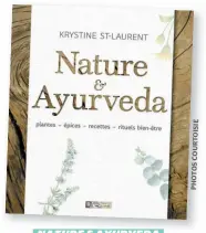  ?? PHOTOSCOUR­TOISIE ?? NATURE & AYURVEDA Krystine St-Laurent, Les Éditions de l’Homme, 344 pages.