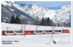  ??  ?? Glacier Express - Swiss Travel System