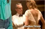  ??  ?? Phantom Thread