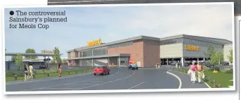  ??  ?? The controvers­ial Sainsbury’s planned for Meols Cop