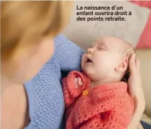  ??  ?? La naissance d’un enfant ouvrira droit à des points retraite.