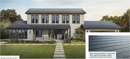  ??  ?? While they look fantastic, a solar roof offers significan­tly lower savings compared to normal solar panels.