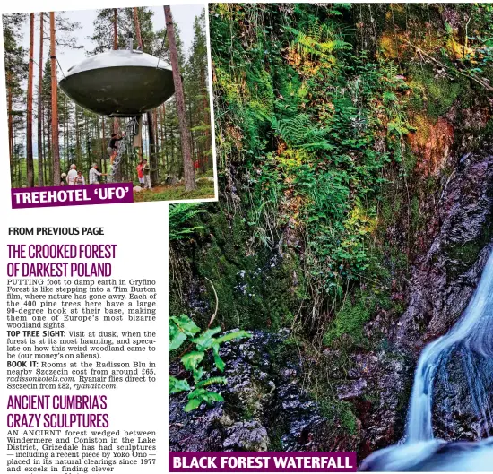  ??  ?? TREEHOTEL ‘UFO’ BLACK FOREST WATERFALL