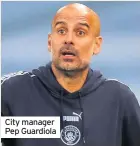  ??  ?? City manager Pep Guardiola