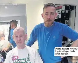  ??  ?? Fund razors Michael Inglis, with pal, barber Brian Jackson