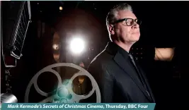  ??  ?? Mark Kermode’s Secrets of Christmas Cinema, Thursday, BBC Four