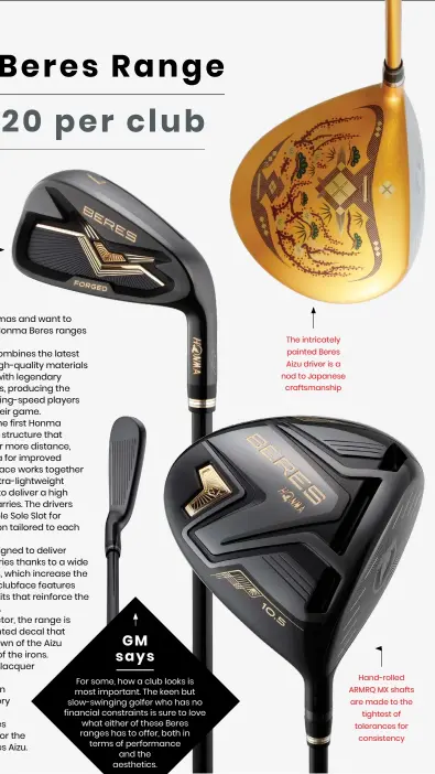  ?? ?? The Honma Beres ranges place a big focus on attention to detail
The intricatel­y painted Beres Aizu driver is a nod to Japanese craftsmans­hip
Hand-rolled ARMRQ MX shafts are made to the tightest of tolerances for consistenc­y