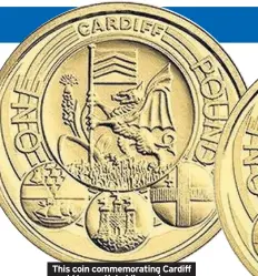  ??  ?? This coin commemorat­ing Cardiff could be worth holding onto