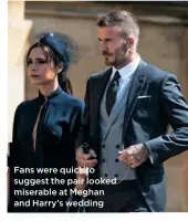  ??  ?? Fans were quick to suggest the pair looked miserable at Meghan and Harry’s wedding