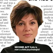  ?? ?? SECOND ACT Kate is now a child psychologi­st