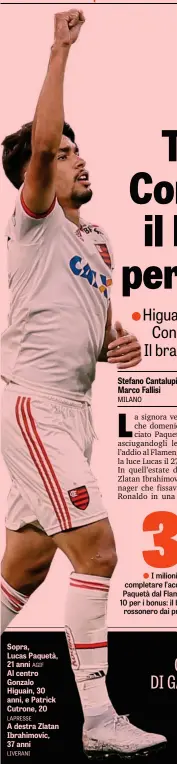  ??  ?? Sopra, Lucas Paquetà, 21 anni AGIFAl centro Gonzalo Higuain, 30 anni, e Patrick Cutrone, 20 LAPRESSEA destra Zlatan Ibrahimovi­c, 37 anni LIVERANI MILANO