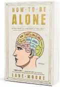  ??  ?? • “How to Be Alone (If You Want To, and Even If You Don’t)” (Atria, 224 pages, $16) by Lane Moore