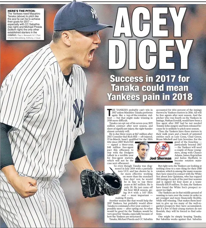  ?? Paul J. Bereswill; N.Y. Post: Charles Wenzelberg; Anthony J. Causi ?? The Yankees need Masahiro Tanaka (above) to pitch like the ace he can be to achieve their goals for 2017 — especially with CC Sabathia (top right) and Michael Pineda (bottom right) the only other establishe­d starters in the rotation. HERE’S THE PITCH: