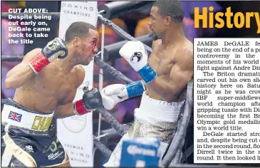  ??  ?? CUT ABOVE: Despite being cut early on, DeGale came back to take the title